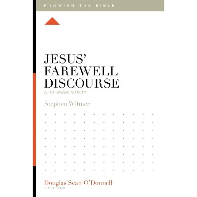 Jesus' Farewell Discourse - (Knowing the Bible) by  Stephen Witmer (Paperback)