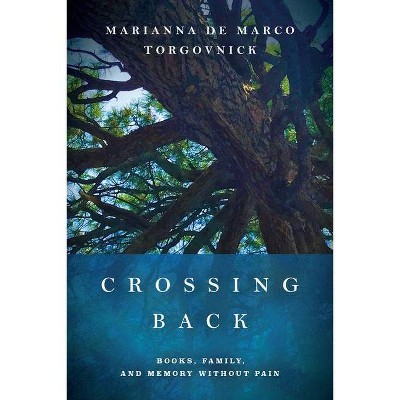 Crossing Back - by  Marianna de Marco Torgovnick (Hardcover)