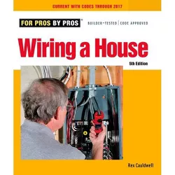 Wiring a House - (For Pros By Pros) 5th Edition by  Rex Cauldwell (Paperback)