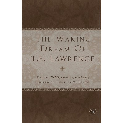 The Waking Dream of T. E. Lawrence - by  C Stang (Paperback)