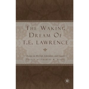 The Waking Dream of T. E. Lawrence - by  C Stang (Paperback) - 1 of 1