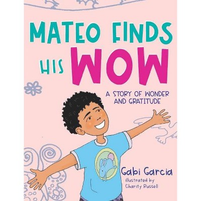 Mateo Finds His Wow - by  Gabi Garcia (Hardcover)