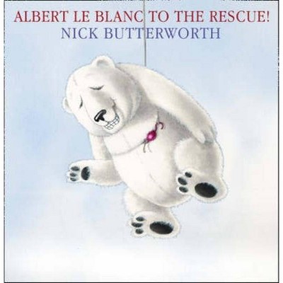 Albert Le Blanc to the Rescue - by  Nick Butterworth (Paperback)