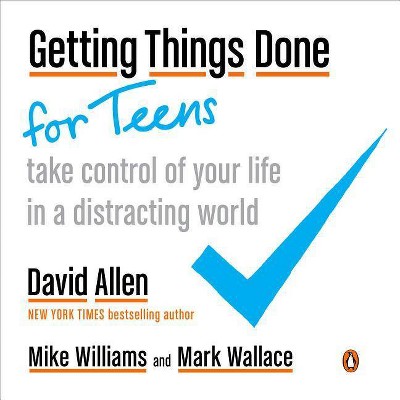 Getting Things Done for Teens - by  David Allen & Mike Williams & Mark Wallace (Paperback)