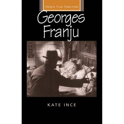 Georges Franju - (French Film Directors (Paperback)) by  Kate Ince (Paperback)