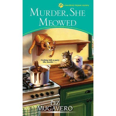 Murder, She Meowed - (Pawsitively Organic Mystery) by  Liz Mugavero (Paperback)