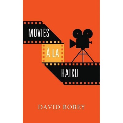 Movies à la Haiku - by  David Bobey (Paperback)