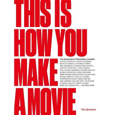 This Is How You Make a Movie - by  Tim Grierson (Hardcover)