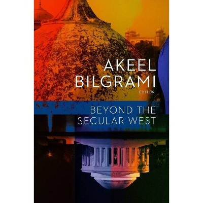 Beyond the Secular West - (Religion, Culture, and Public Life) by  Akeel Bilgrami (Paperback)