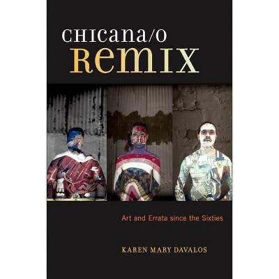 Chicana/O Remix - by  Karen Mary Davalos (Paperback)