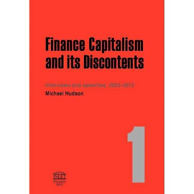 Finance Capitalism and Its Discontents - by  Michael Hudson (Paperback)