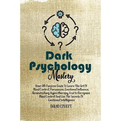 Dark Psychology Mastery - by  David Covert (Paperback)