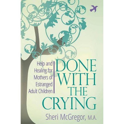 Done With The Crying - by  Sheri McGregor (Paperback)