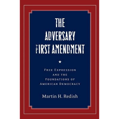 The Adversary First Amendment - by  Martin H Redish (Hardcover)