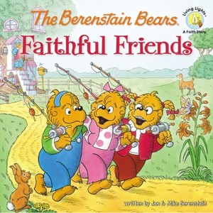 The Berenstain Bears Faithful Friends - (Berenstain Bears/Living Lights: A Faith Story) by  Jan Berenstain & Mike Berenstain (Paperback) - 1 of 1
