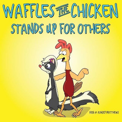 Waffles the Chicken Stands Up For Others - by  Ken Matthews (Paperback)