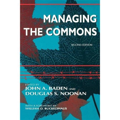 Managing the Commons, Second Edition - 2nd Edition by  John A Baden & Douglas S Noonan (Paperback)