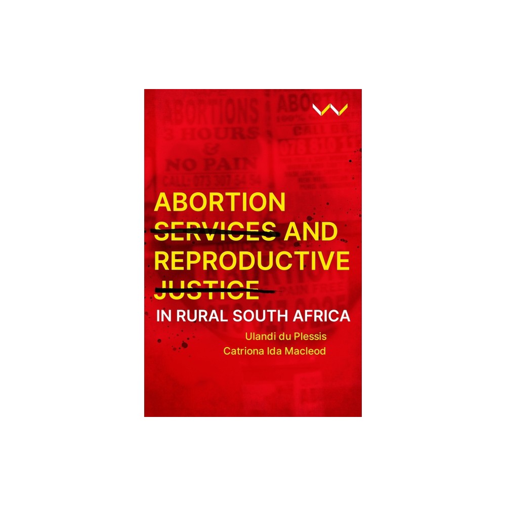 Abortion Services and Reproductive Justice in Rural South Africa - by Ulandi Du Plessis & Catriona Ida MacLeod (Paperback)