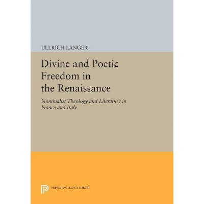 Divine and Poetic Freedom in the Renaissance - (Princeton Legacy Library) by  Ullrich Langer (Paperback)