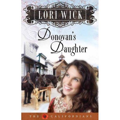 Donovan's Daughter - (Californians (Paperback)) by  Lori Wick (Paperback)