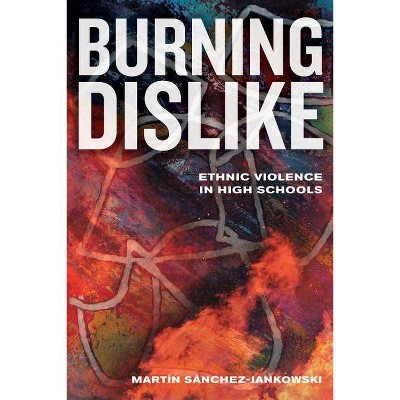 Burning Dislike - by  Martin Sanchez-Jankowski (Paperback)