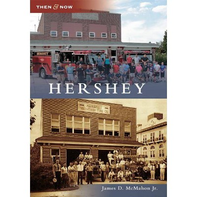 Hershey - (Then and Now) by  James D McMahon Jr (Paperback)