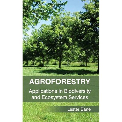 Agroforestry: Applications in Biodiversity and Ecosystem Services - by  Lester Bane (Hardcover)