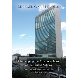 Challenging the Misconceptions of the United Nations - by  Michael C Curtin (Hardcover) - 1 of 1