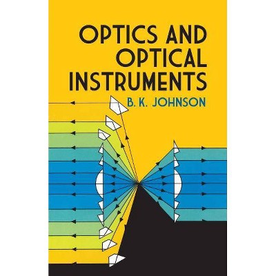 Optics and Optical Instruments - (Dover Books on Physics) 3rd Edition by  B K Johnson & Physics (Paperback)