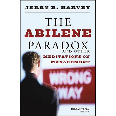 The Abilene Paradox and Other Meditations on Management - by  Jerry B Harvey (Paperback)