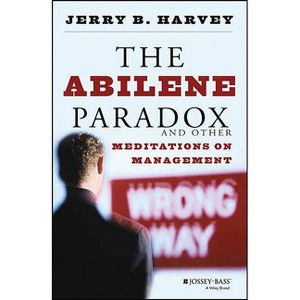 The Abilene Paradox and Other Meditations on Management - by  Jerry B Harvey (Paperback) - 1 of 1
