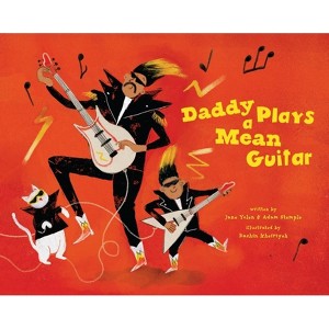Daddy Plays a Mean Guitar - by  Jane Yolen & Adam Stemple (Hardcover) - 1 of 1