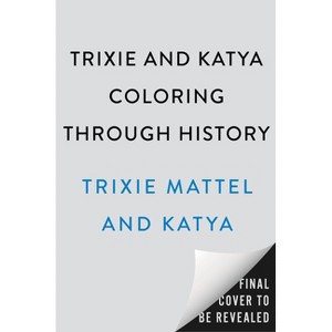 Trixie and Katya Coloring Through History - by  Trixie & Katya (Paperback) - 1 of 1