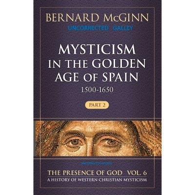 Mysticism in the Golden Age of Spain (1500-1650), 6 - (Presence of God) by  Bernard McGinn (Paperback)