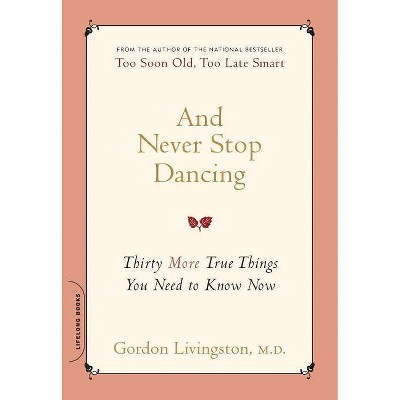 And Never Stop Dancing - by  Gordon Livingston (Paperback)