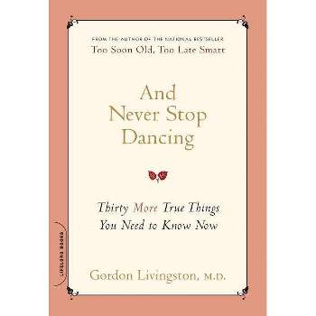 And Never Stop Dancing - by  Gordon Livingston (Paperback)