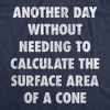 Mens Funny T Shirts Another Day Without Needing To Calculate The Surface Area Of A Cone Sarcastic Math Tee For Men - Crazy Dog Men's T Shirt - 2 of 4