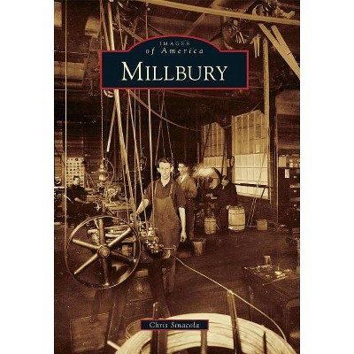 Millbury - (Images of America (Arcadia Publishing)) by  Chris Sinacola (Paperback)