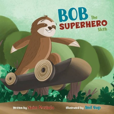 Bob the Superhero Sloth (Paperback) - by  Naim Mustafa