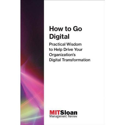 How to Go Digital - (Digital Future of Management) by  Mit Sloan Management Review (Paperback)