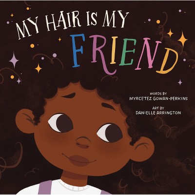 My Hair Is My Friend - by  Myrce'tez Gowan-Perkins (Hardcover)