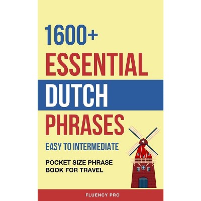1600+ Essential Dutch Phrases - by  Fluency Pro (Paperback)