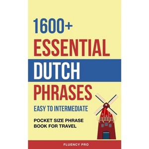 1600+ Essential Dutch Phrases - by  Fluency Pro (Paperback) - 1 of 1