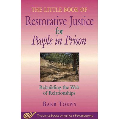 The Little Book of Restorative Justice for People in Prison - (Little Books of Justice & Peacebuilding) by  Barb Toews (Paperback)