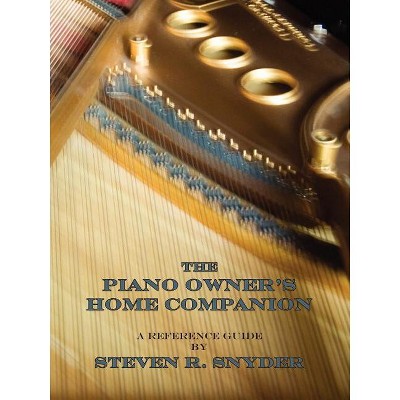 The Piano Owner's Home Companion - by  Steven R Snyder (Paperback)