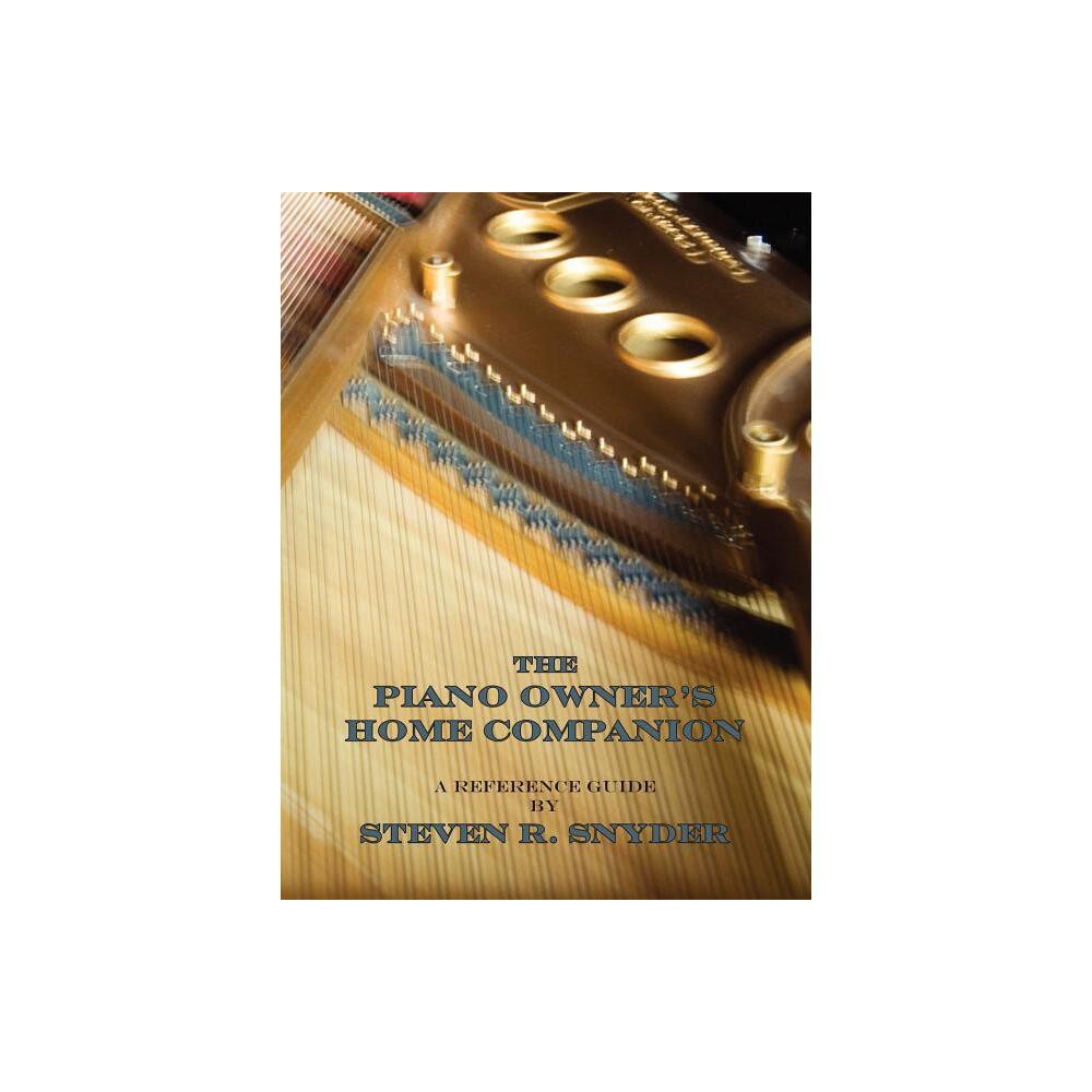 The Piano Owners Home Companion - by Steven R Snyder (Paperback)