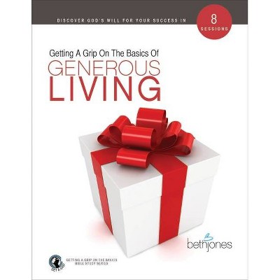 Getting a Grip on the Basics of Generous Living - by  Beth Jones (Paperback)