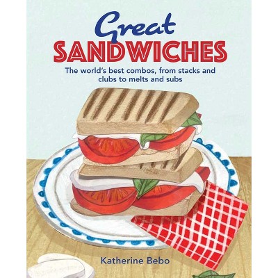 Great Sandwiches - by  Katherine Bebo (Hardcover)