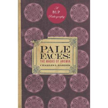 Pale Faces - (Bellevue Literary Press Pathographies) by  Charles L Bardes (Hardcover)