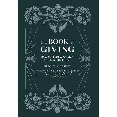 The Book of Giving - by  Pierce Taylor Hibbs (Hardcover)